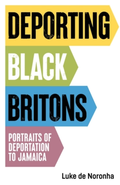 Deporting Black Britons, Portraits of Deportation to Jamaica 9781526191588 Luke de Noronha