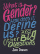 Book cover of: What is Gender? How Does It Define Us? And Other Big Questions for Kids. By: Juno Dawson