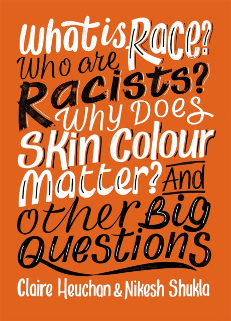 Book cover of: What is Race? Who are Racists? Why Does Skin Colour Matter? And Other Big Questions. By: Nikesh Shukla