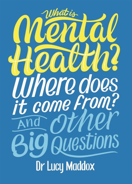 Book cover of: What is Mental Health? Where does it come from? And Other Big Questions. By: Lucy Maddox