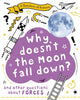 Book cover of: Question of Science: Why Doesn't the Moon Fall Down? And Other Questions about Forces. By: Anna Claybourne