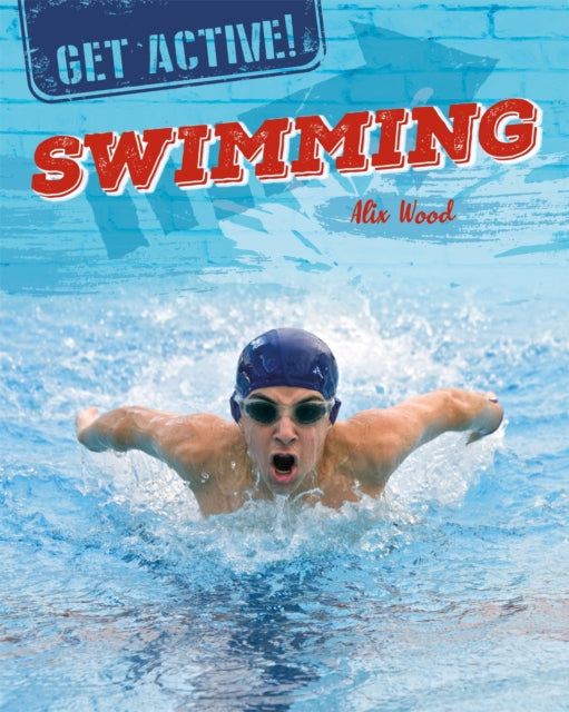 Book cover of: Get Active!: Swimming. By: Alix Wood