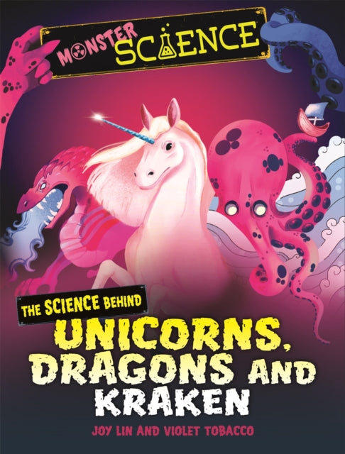 Book cover of: Monster Science: The Science Behind Unicorns, Dragons and Kraken. By: Joy Lin