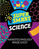 Book cover of: Super Smart Science: Nanotechnology Made Easy. By: Vincent Tobin