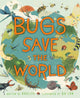 Book cover of: Bugs Save the World. By: Buglife