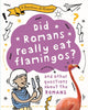 Book cover of: Question of History: Did Romans really eat flamingos? And other questions about the Romans. By: Tim Cooke