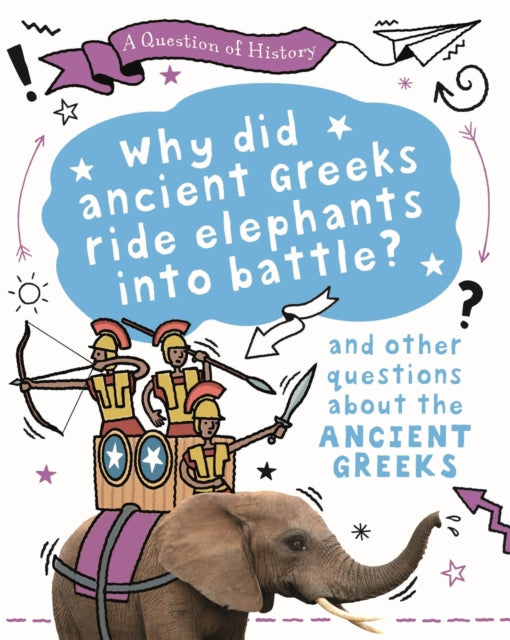 Book cover of: Question of History: Why did the ancient Greeks ride elephants into battle? And other questions about ancient Greece. By: Tim Cooke