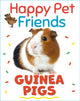 Book cover of: Happy Pet Friends: Guinea Pigs. By: Katie Woolley