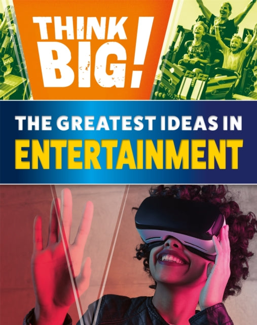 Book cover of: Think Big!: The Greatest Ideas in Entertainment. By: Izzi Howell