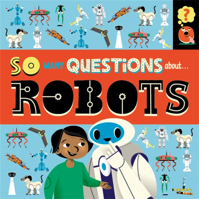 Book cover of: So Many Questions: About Robots. By: Sally Spray
