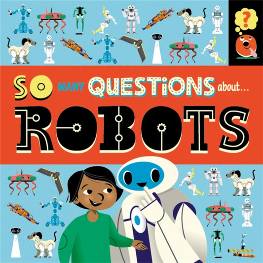 Book cover of: So Many Questions: About Robots. By: Sally Spray