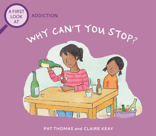Book cover of: First Look At: Addiction: Why Can't You Stop?. By: Pat Thomas