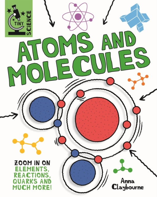 Book cover of: Tiny Science: Atoms and Molecules. By: Anna Claybourne