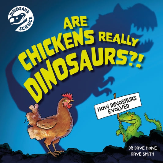 Book cover of: Dinosaur Science: Are Chickens Really Dinosaurs?!. By: Dave Hone