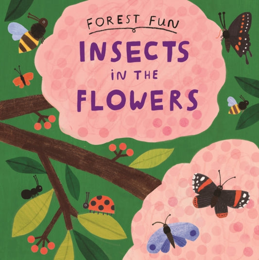 Book cover of: Forest Fun: Insects in the Flowers. By: Susie Williams