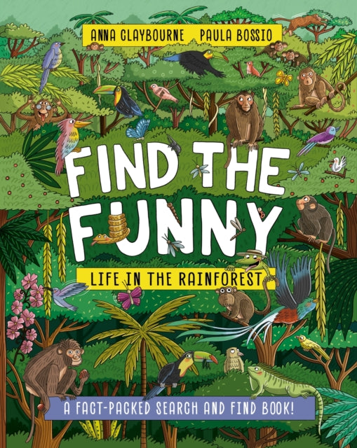 Find the Funny: Life in the Rainforest, A fact-packed search and find book! 9781526328472 Anna Claybourne