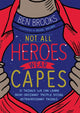Book cover of: Not All Heroes Wear Capes. By: Ben Brooks