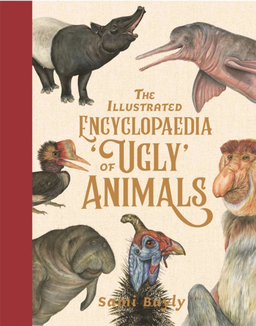 Book cover of: Illustrated Encyclopaedia of 'Ugly' Animals. By: Sami Bayly