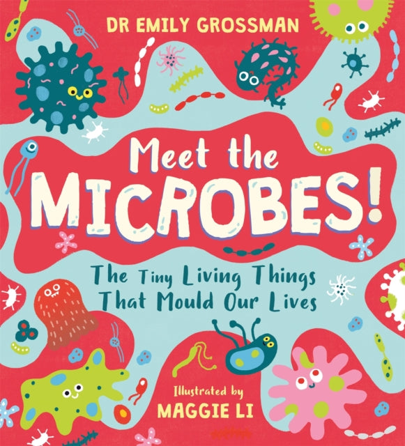 Meet the Microbes!, The Tiny Living Things That Mould Our Lives 9781526363572 Emily Grossman