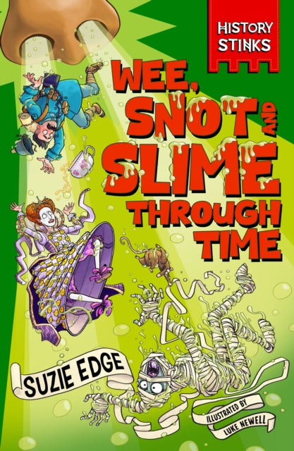 History Stinks!: Wee, Snot and Slime Through Time 9781526366528 Suzie Edge
