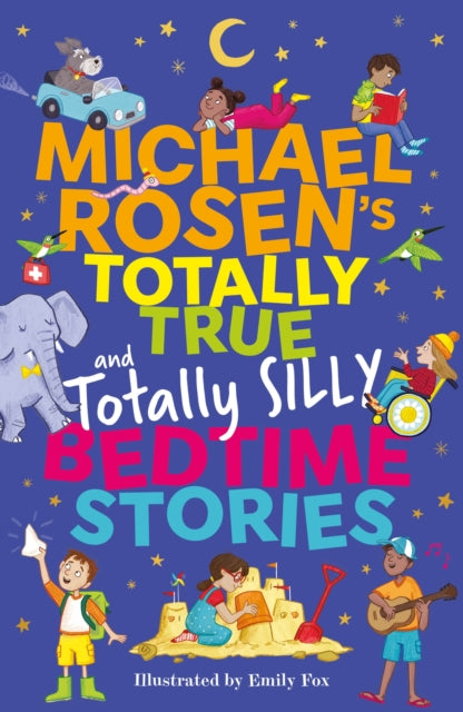 Book cover of: Michael Rosen's Totally True (and totally silly) Bedtime Stories. By: Michael Rosen