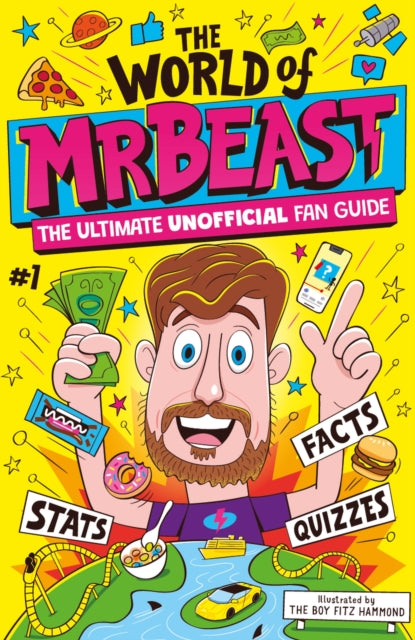 World of MrBeast, The Ultimate Unofficial Fan Guide Packed with Facts, Stats and Quizzes 9781526367280 Catherine Saunders