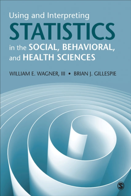 Book cover of: Using and Interpreting Statistics in the Social, Behavioral, and Health Sciences. By: William E., III Wagner