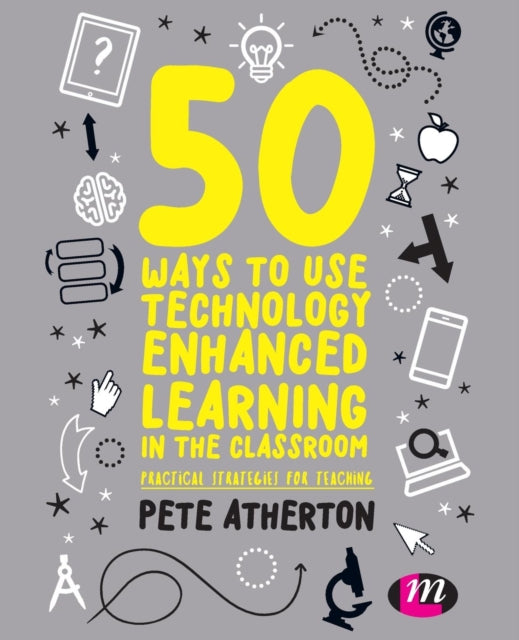 Book cover of: 50 Ways to Use Technology Enhanced Learning in the Classroom. By: Peter Atherton