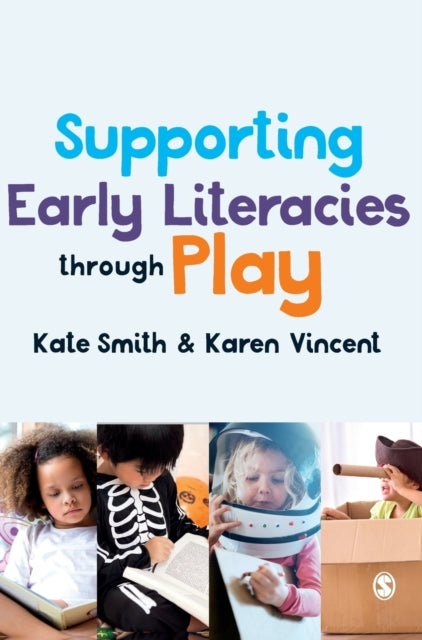 Book cover of: Supporting Early Literacies through Play. By: Kate Smith
