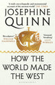 Book cover of: How the World Made the West. By: Josephine Quinn