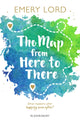 Book cover of: Map from Here to There. By: Emery Lord