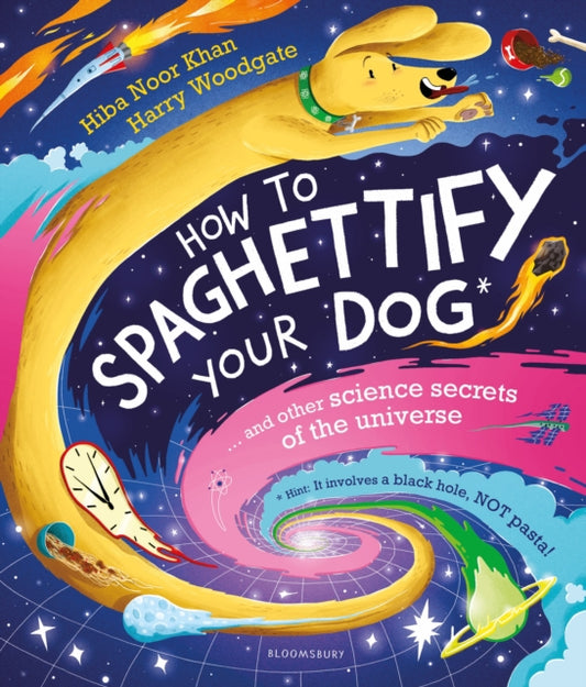 How To Spaghettify Your Dog, and other science secrets of the universe 9781526627810 Hiba Noor Khan