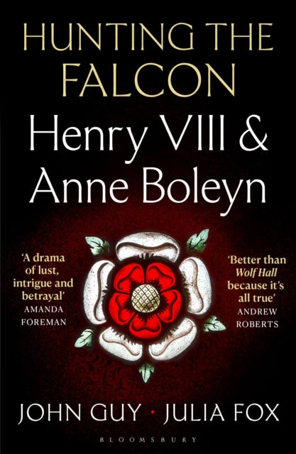 Hunting the Falcon, Henry VIII, Anne Boleyn and the Marriage That Shook Europe 9781526631534 John Guy