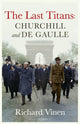 Last Titans: Churchill and de Gaulle 9781526668936 Richard Vinen