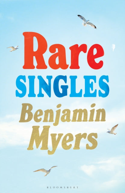 Rare Singles, ‘A heartwarming summer read’ independent.co.uk 9781526671905 Benjamin Myers