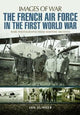 Book cover of: French Air Force in the First World War. By: Ian Sumner