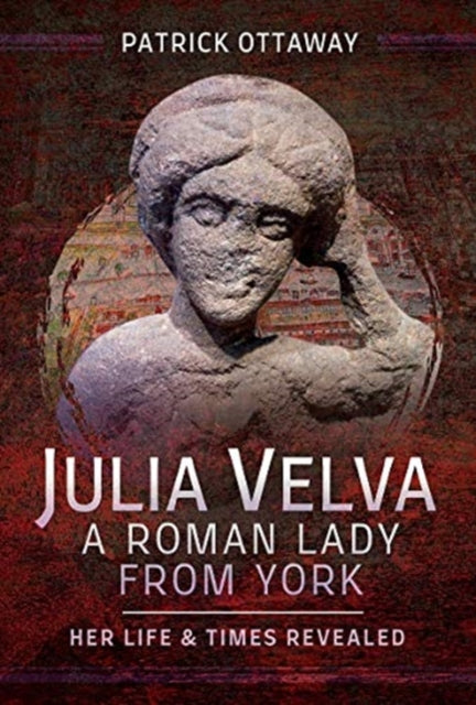 Book cover of: Julia Velva, A Roman Lady from York. By: Patrick Ottaway