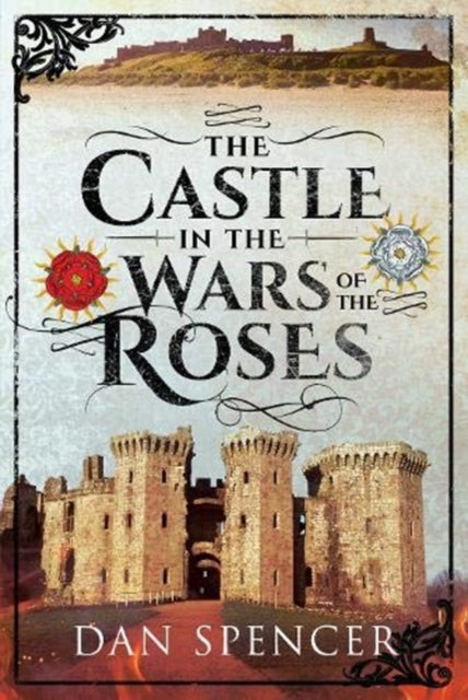 Book cover of: Castle in the Wars of the Roses. By: Dan Spencer