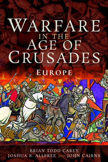 Book cover of: Warfare in the Age of Crusades. By: Brian Todd Carey