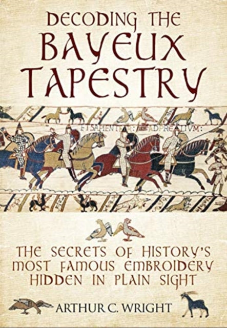 Book cover of: Decoding the Bayeux Tapestry. By: Arthur Colin Wright