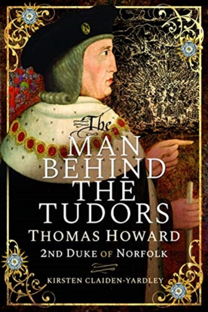 Book cover of: Man Behind the Tudors. By: Kirsten Claiden-Yardley