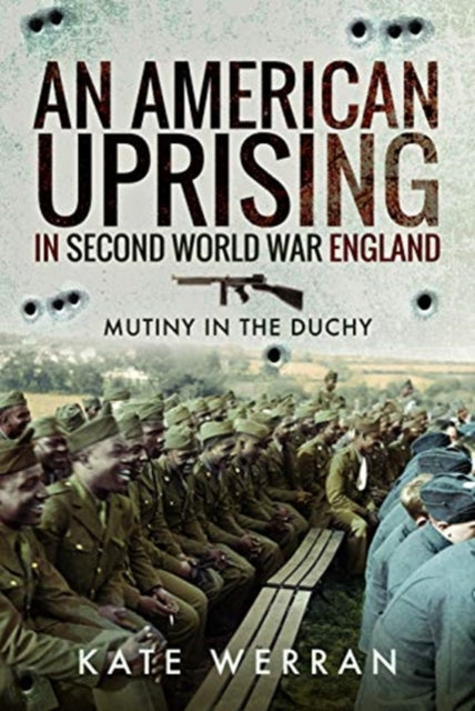 Book cover of: American Uprising in Second World War England. By: Kate Werran