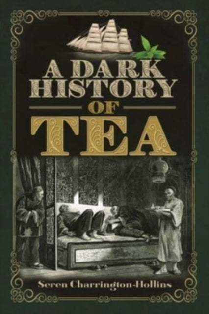 Book cover of: Dark History of Tea. By: Seren Charrington Hollins