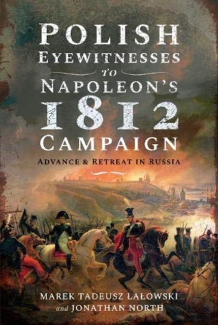 Book cover of: Polish Eyewitnesses to Napoleon's 1812 Campaign. By: Marek Tadeusz Lalowski