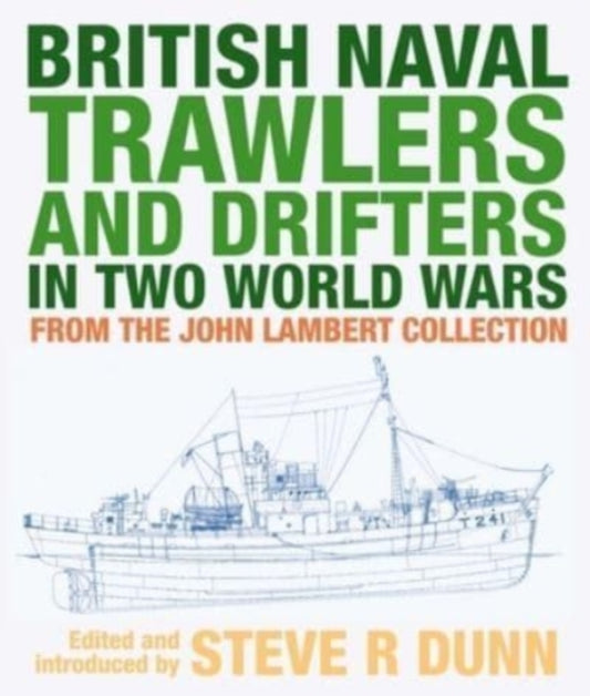 Book cover of: British Naval Trawlers and Drifters in Two World Wars. By: Steve Dunn