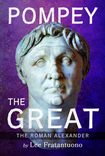 Book cover of: Pompey the Great. By: Lee Fratantuono