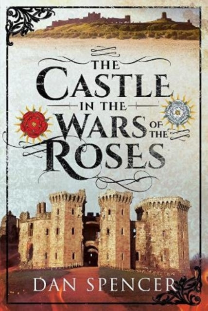 Book cover of: Castle in the Wars of the Roses. By: Dan Spencer
