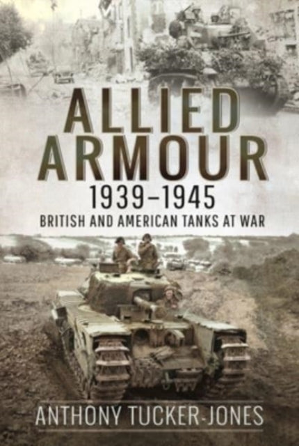 Book cover of: Allied Armour, 1939 1945. By: Anthony Tucker-Jones