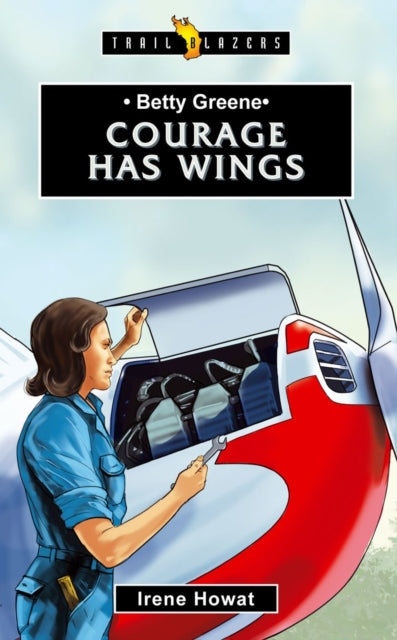 Book cover of: Betty Greene: Courage Has Wings. By: Irene Howat