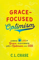 Book cover of: Grace-Focused Optimism. By: C. L. Chase